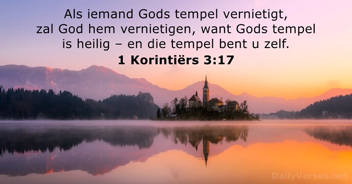 Als iemand Gods tempel vernietigt, zal God hem vernietigen, want Gods tempel… 1 Korintiërs 3:17