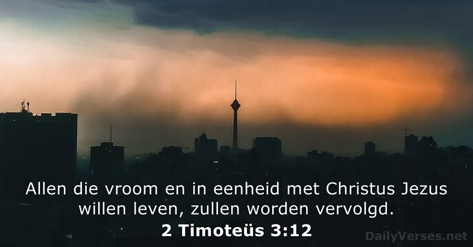Allen die vroom en in eenheid met Christus Jezus willen leven, zullen worden vervolgd. 2 Timoteüs 3:12