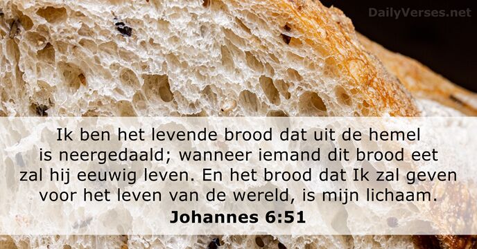 Ik ben het levende brood dat uit de hemel is neergedaald; wanneer… Johannes 6:51