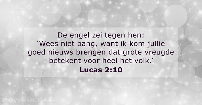 De engel zei tegen hen: ‘Wees niet bang, want ik kom jullie… Lucas 2:10