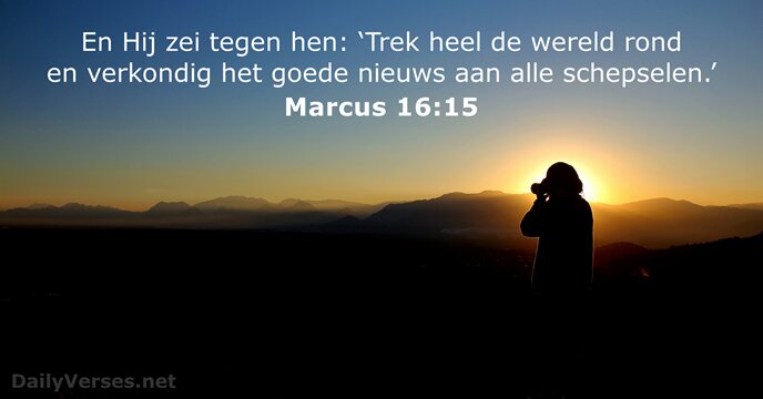 En Hij zei tegen hen: ‘Trek heel de wereld rond en verkondig… Marcus 16:15