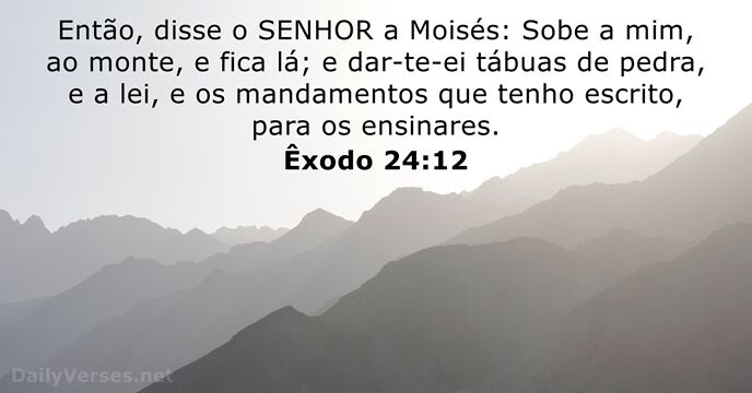 Então, disse o SENHOR a Moisés: Sobe a mim, ao monte, e… Êxodo 24:12