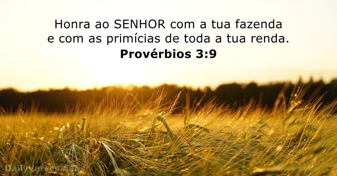 Honra ao SENHOR com a tua fazenda e com as primícias de… Provérbios 3:9