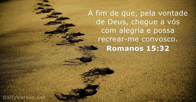 A fim de que, pela vontade de Deus, chegue a vós com… Romanos 15:32