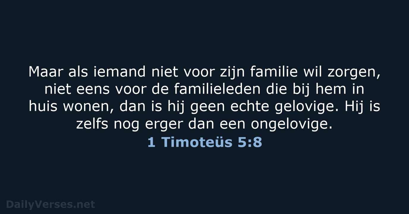 Maar als iemand niet voor zijn familie wil zorgen, niet eens voor… 1 Timoteüs 5:8