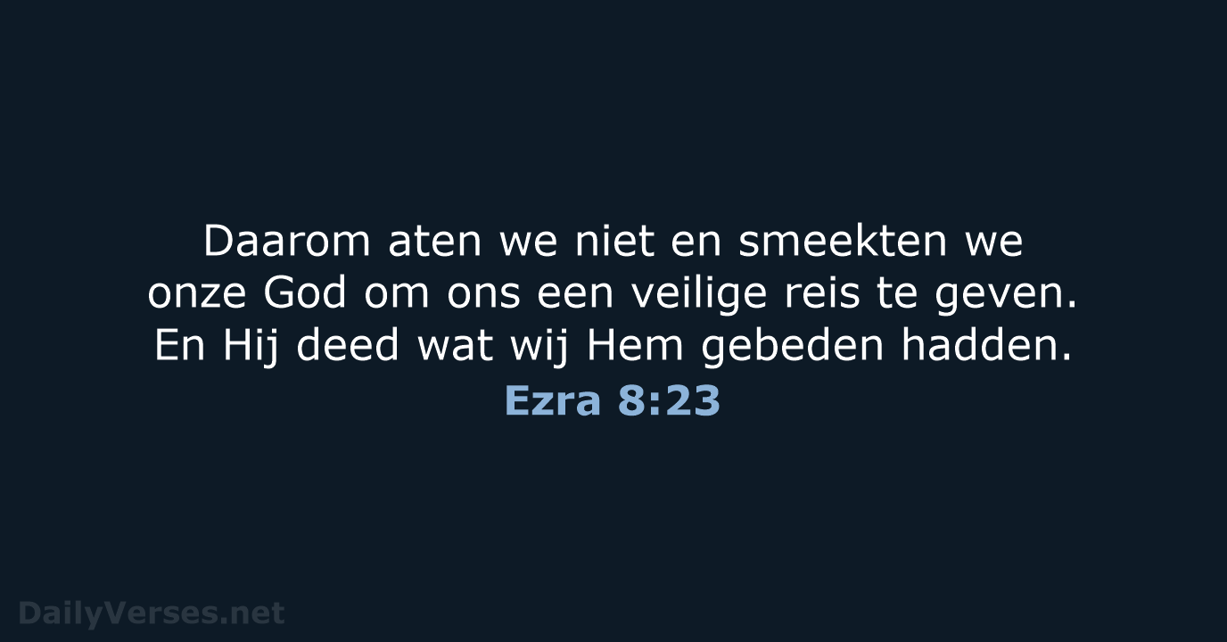 Daarom aten we niet en smeekten we onze God om ons een… Ezra 8:23