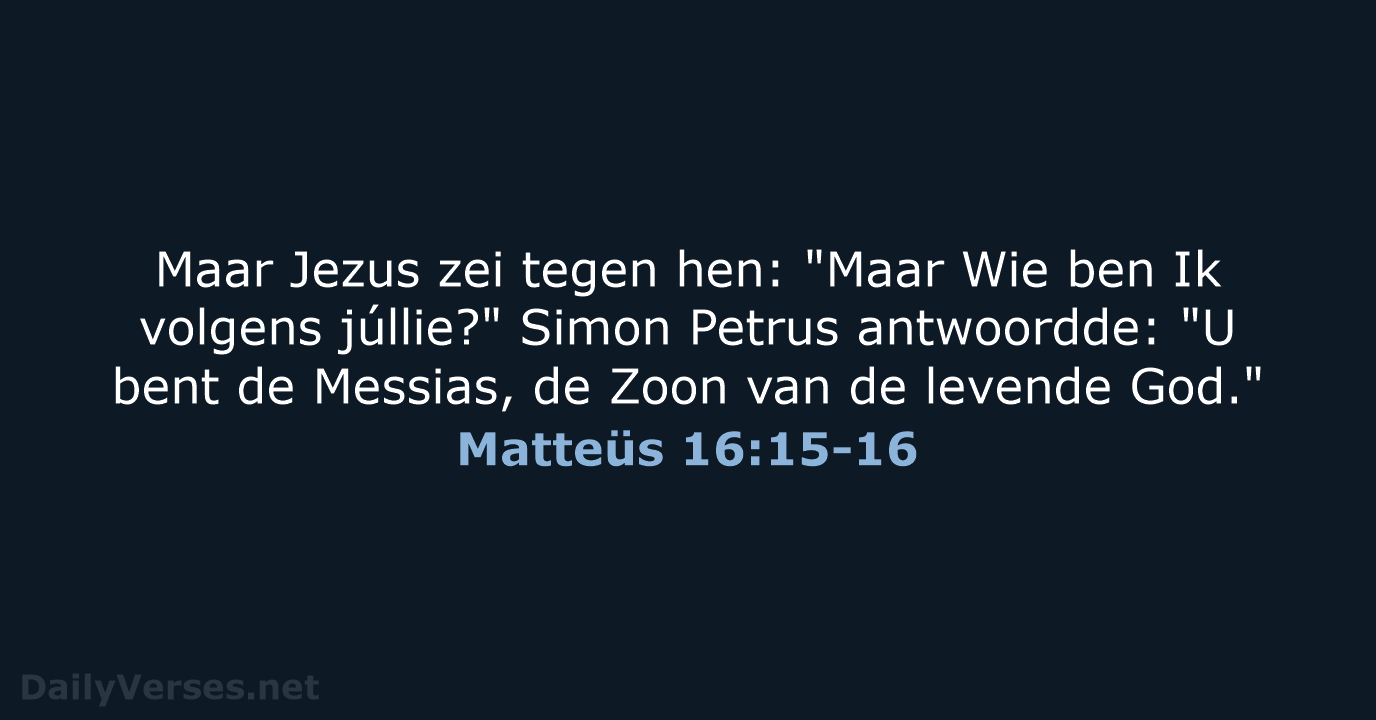 Maar Jezus zei tegen hen: "Maar Wie ben Ik volgens júllie?" Simon… Matteüs 16:15-16