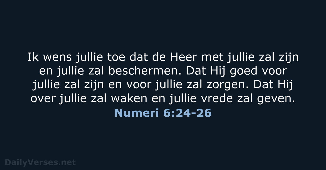Ik wens jullie toe dat de Heer met jullie zal zijn en… Numeri 6:24-26
