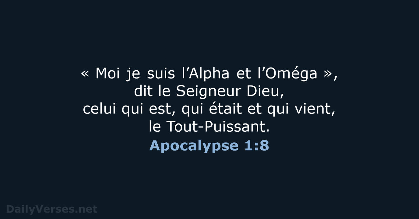« Moi je suis l’Alpha et l’Oméga », dit le Seigneur Dieu, celui qui… Apocalypse 1:8