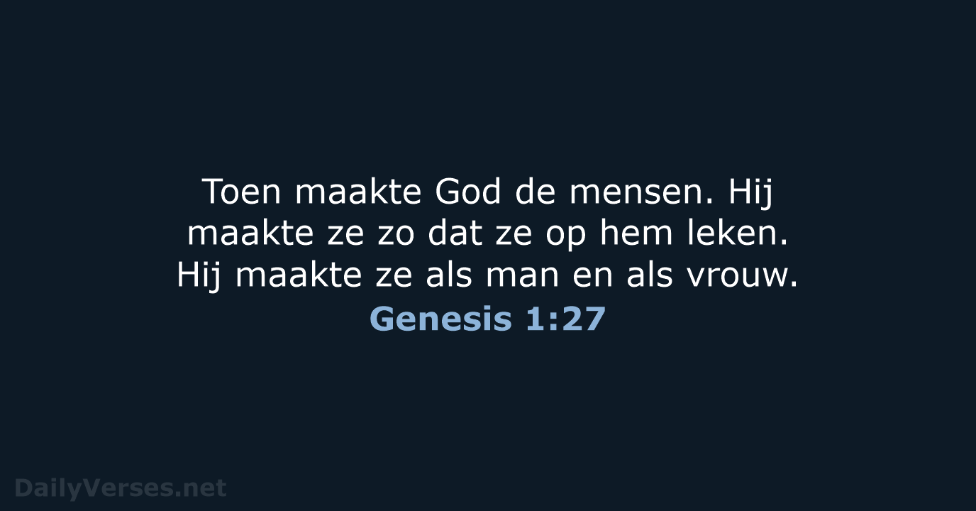 Toen maakte God de mensen. Hij maakte ze zo dat ze op… Genesis 1:27