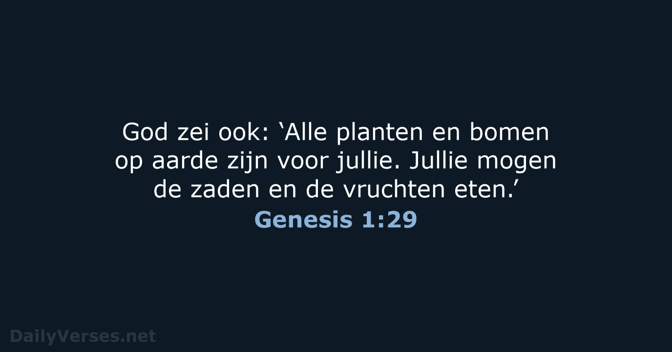 God zei ook: ‘Alle planten en bomen op aarde zijn voor jullie… Genesis 1:29
