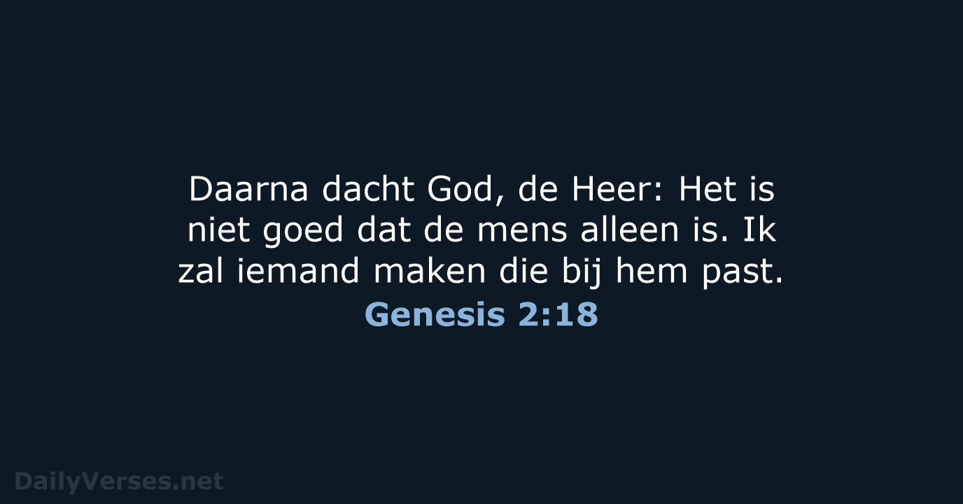 Daarna dacht God, de Heer: Het is niet goed dat de mens… Genesis 2:18