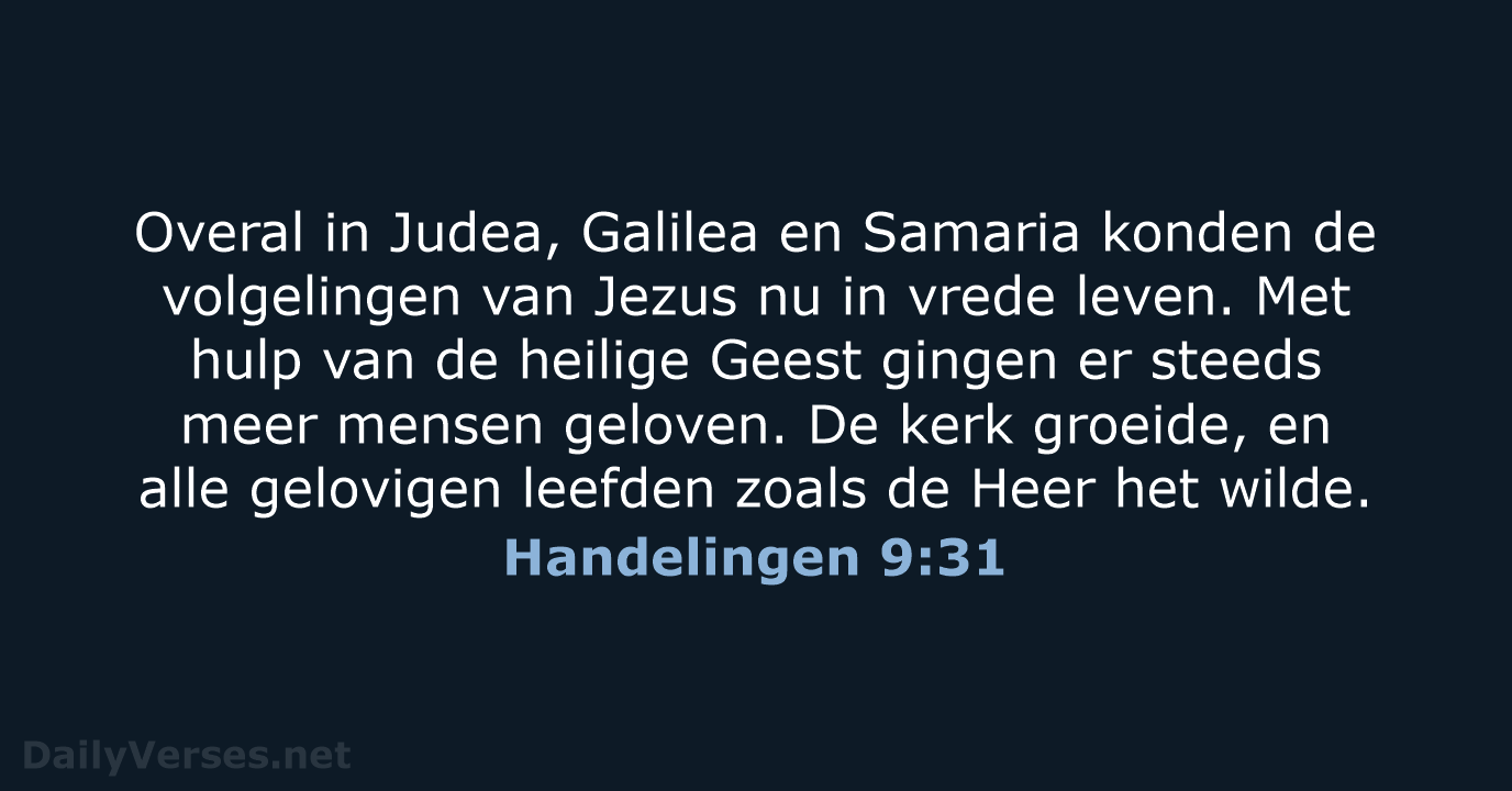 Overal in Judea, Galilea en Samaria konden de volgelingen van Jezus nu… Handelingen 9:31