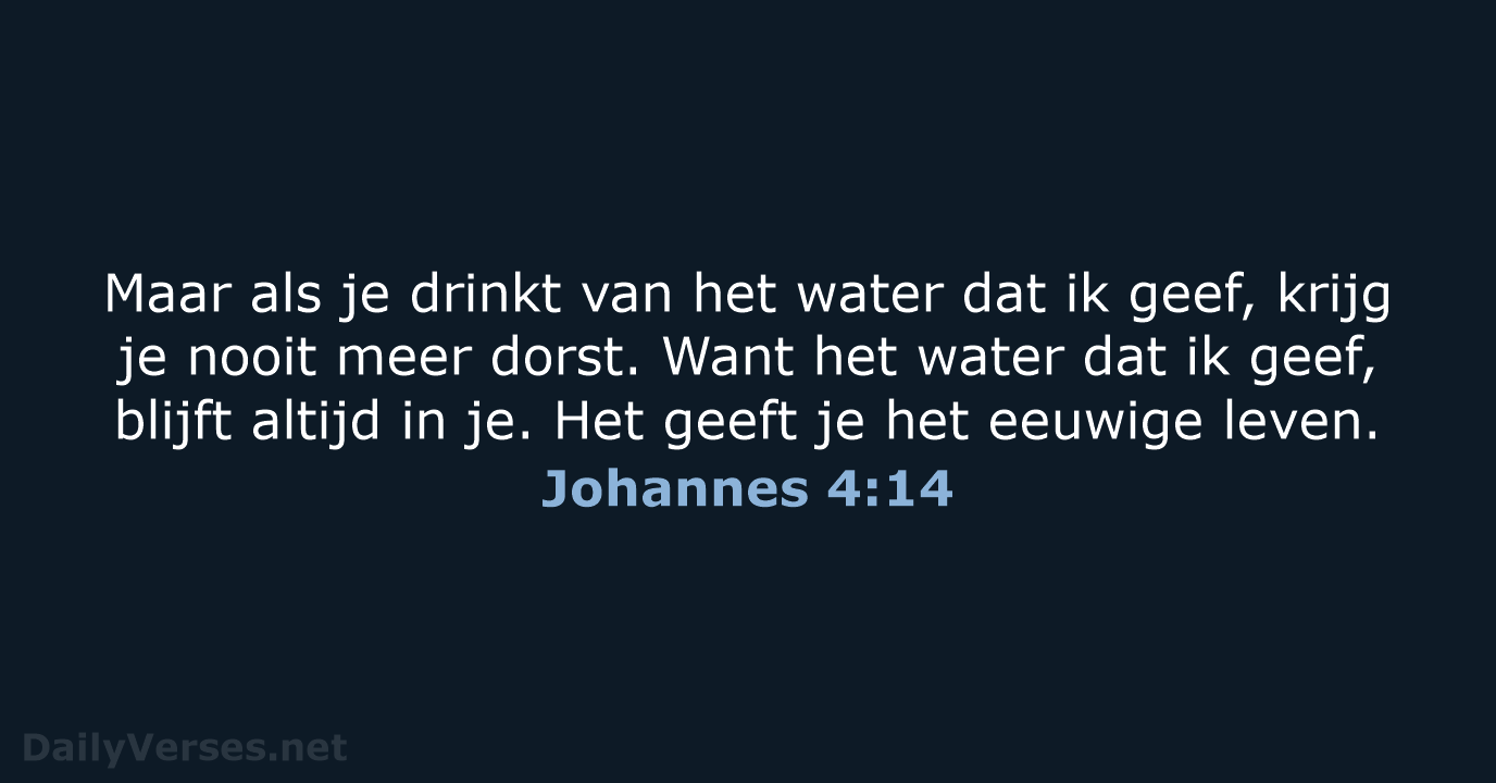 Maar als je drinkt van het water dat ik geef, krijg je… Johannes 4:14