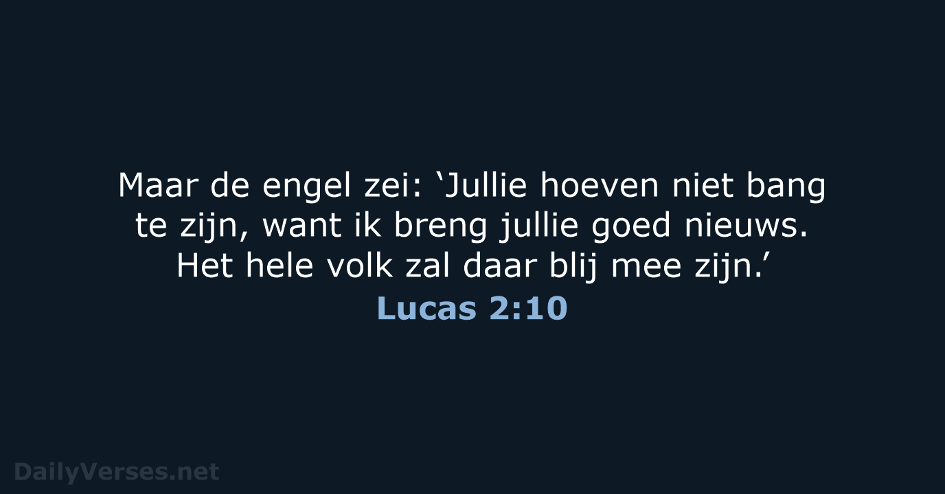 Maar de engel zei: ‘Jullie hoeven niet bang te zijn, want ik… Lucas 2:10