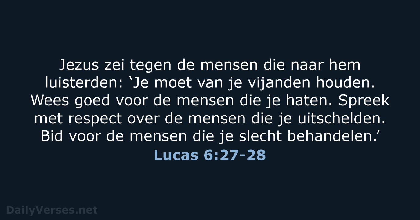 Jezus zei tegen de mensen die naar hem luisterden: ‘Je moet van… Lucas 6:27-28
