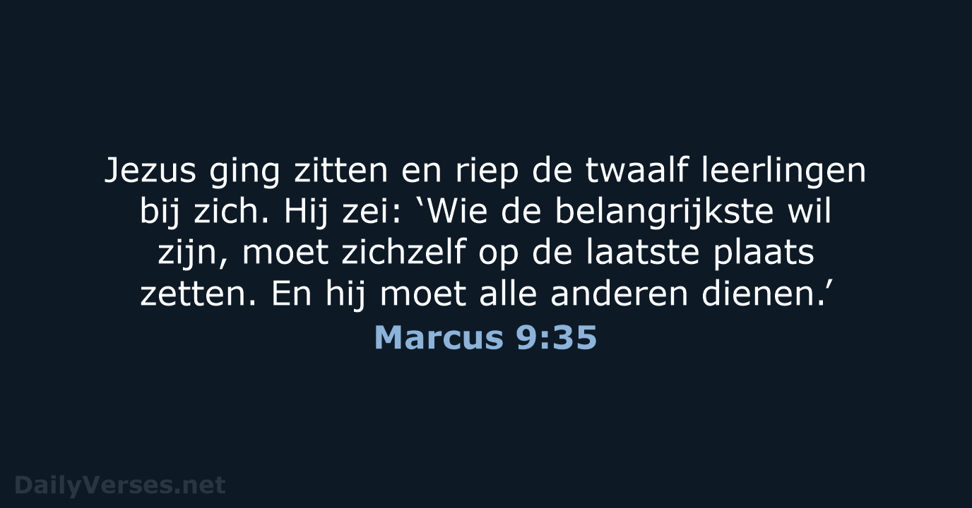 Jezus ging zitten en riep de twaalf leerlingen bij zich. Hij zei:… Marcus 9:35