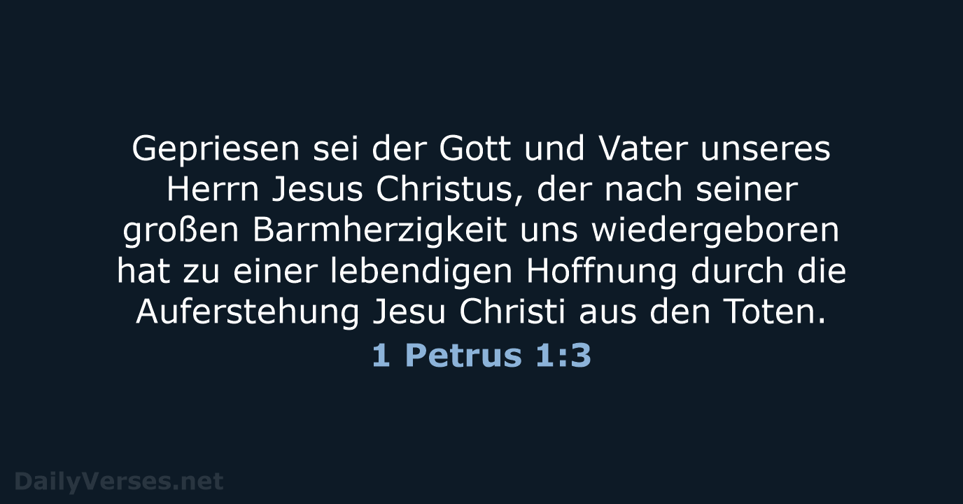 Gepriesen sei der Gott und Vater unseres Herrn Jesus Christus, der nach… 1 Petrus 1:3
