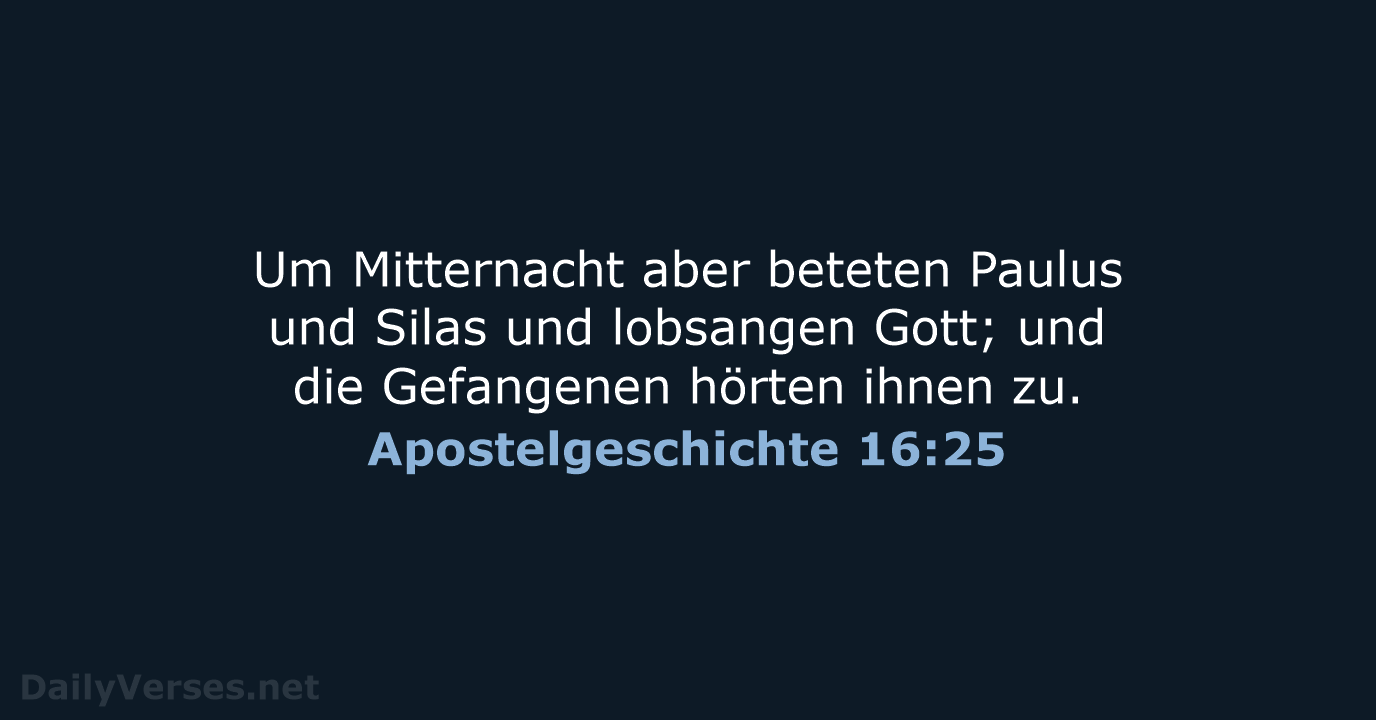 Um Mitternacht aber beteten Paulus und Silas und lobsangen Gott; und die… Apostelgeschichte 16:25