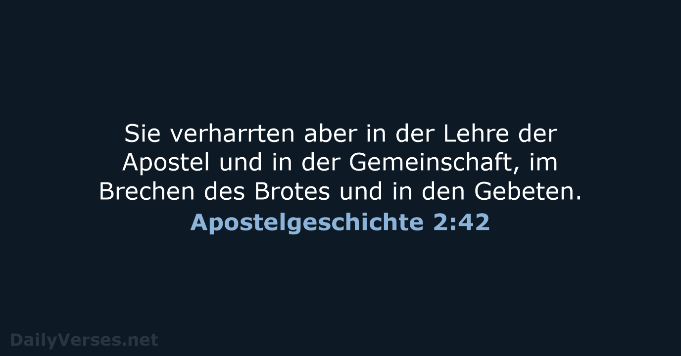 Sie verharrten aber in der Lehre der Apostel und in der Gemeinschaft… Apostelgeschichte 2:42
