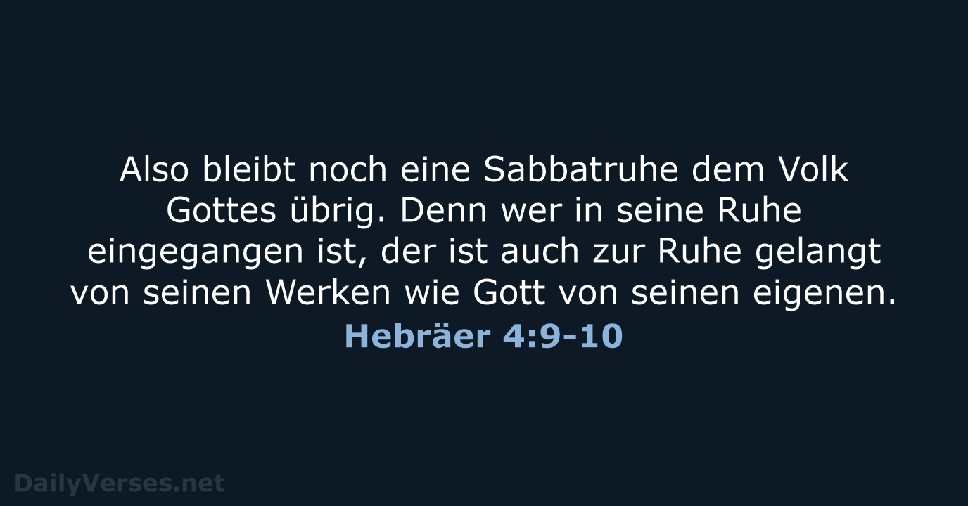 Also bleibt noch eine Sabbatruhe dem Volk Gottes übrig. Denn wer in… Hebräer 4:9-10