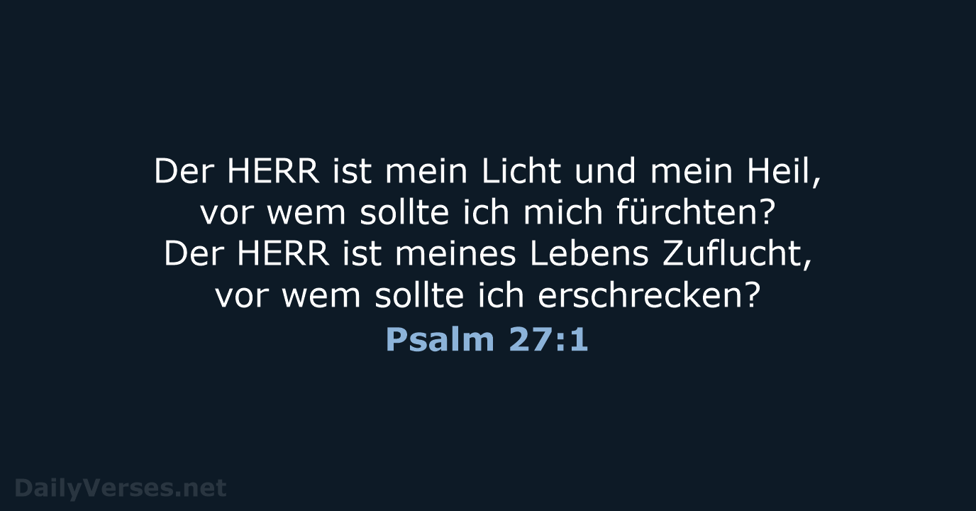 Der HERR ist mein Licht und mein Heil, vor wem sollte ich… Psalm 27:1