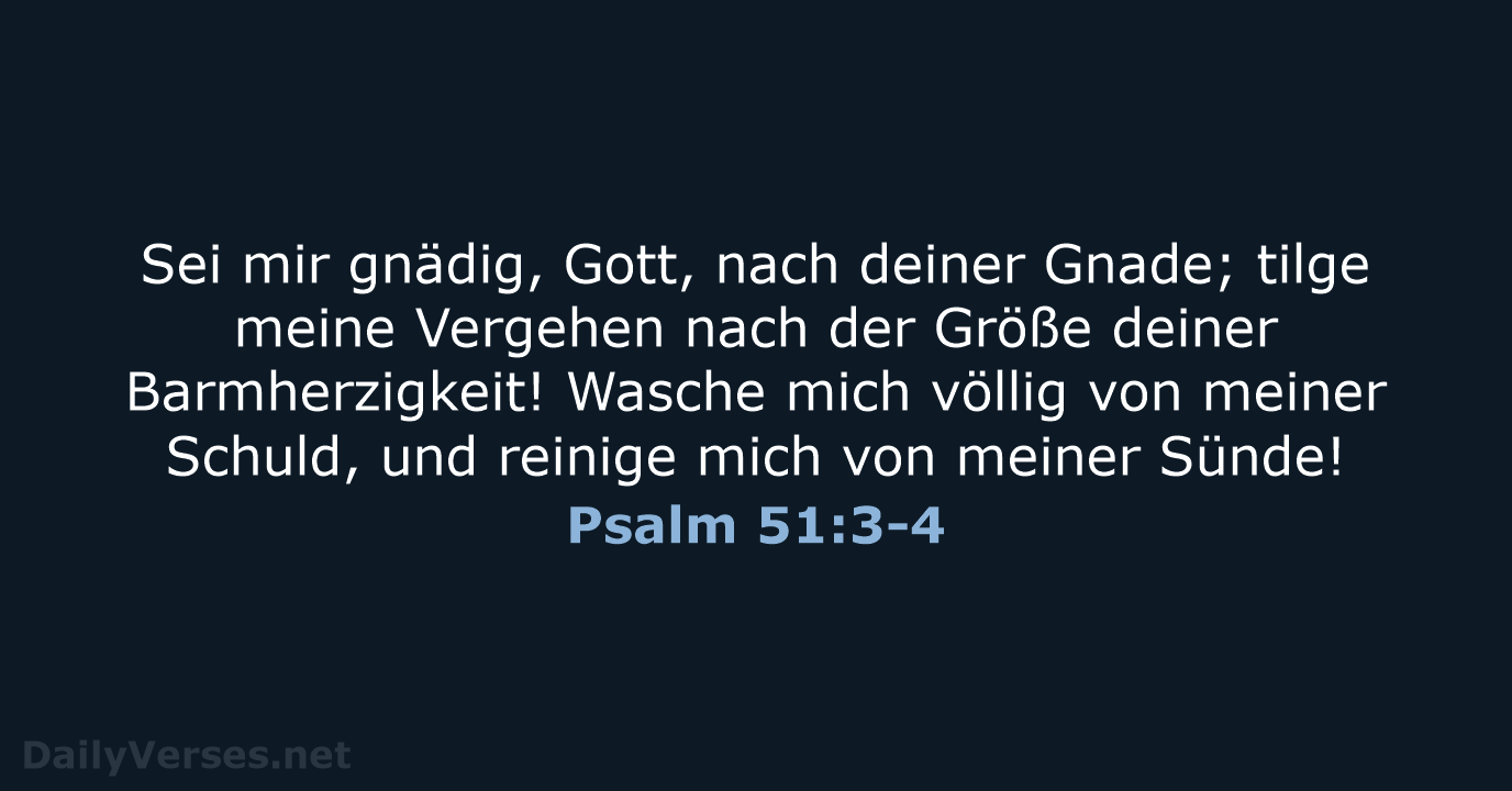 Sei mir gnädig, Gott, nach deiner Gnade; tilge meine Vergehen nach der… Psalm 51:3-4