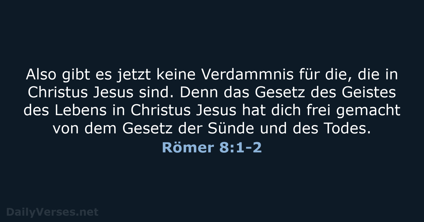 Also gibt es jetzt keine Verdammnis für die, die in Christus Jesus… Römer 8:1-2