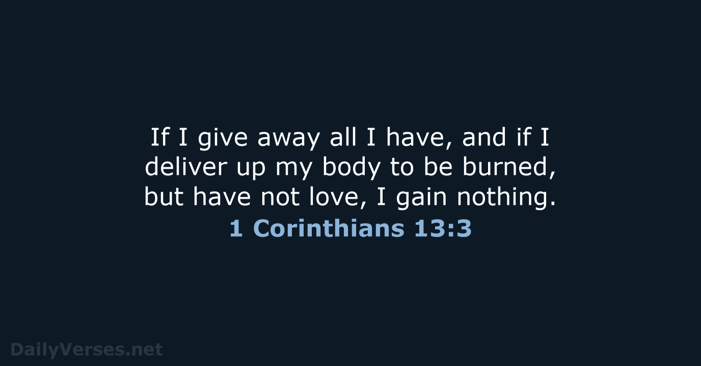 If I give away all I have, and if I deliver up… 1 Corinthians 13:3