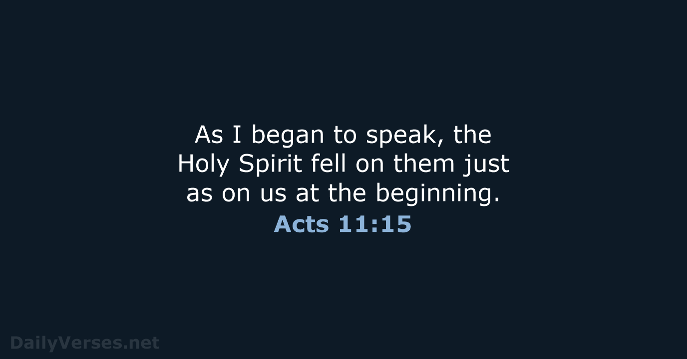 As I began to speak, the Holy Spirit fell on them just… Acts 11:15
