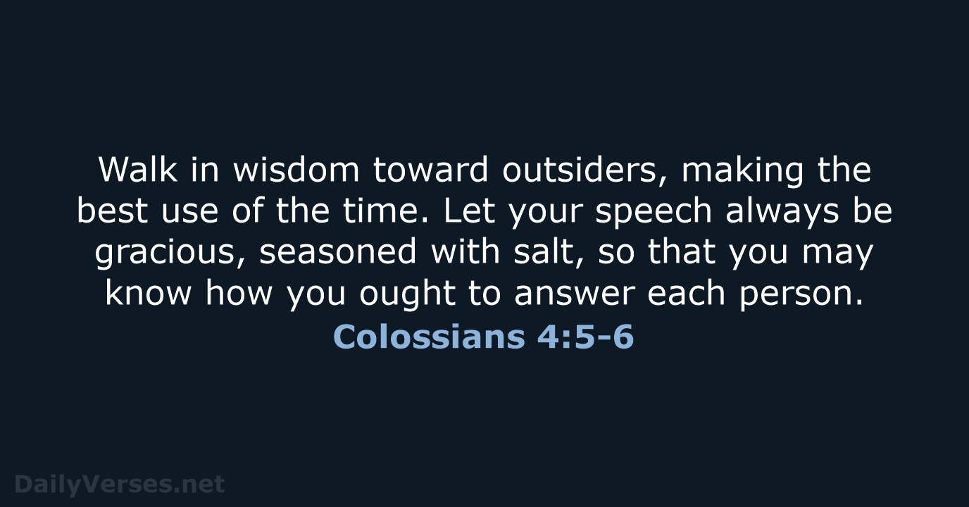 Colossians 4:5-6 - ESV
