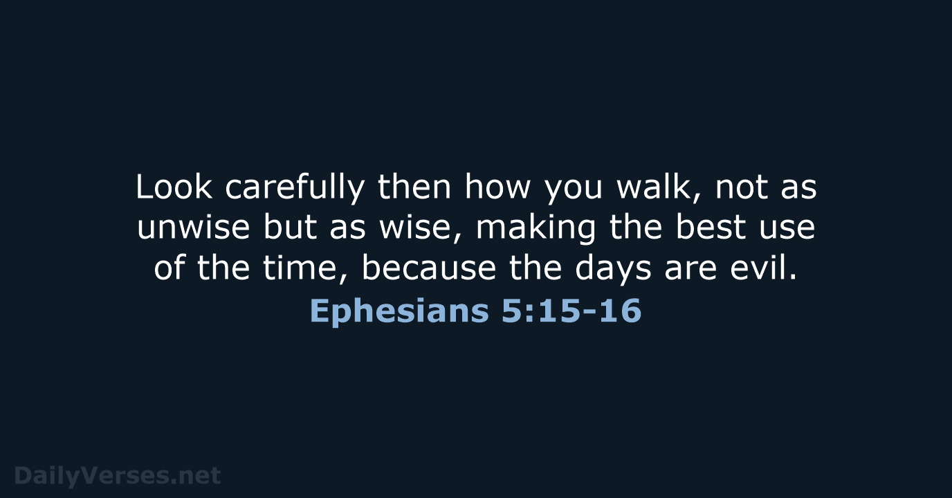 Ephesians 5:15-16 - ESV