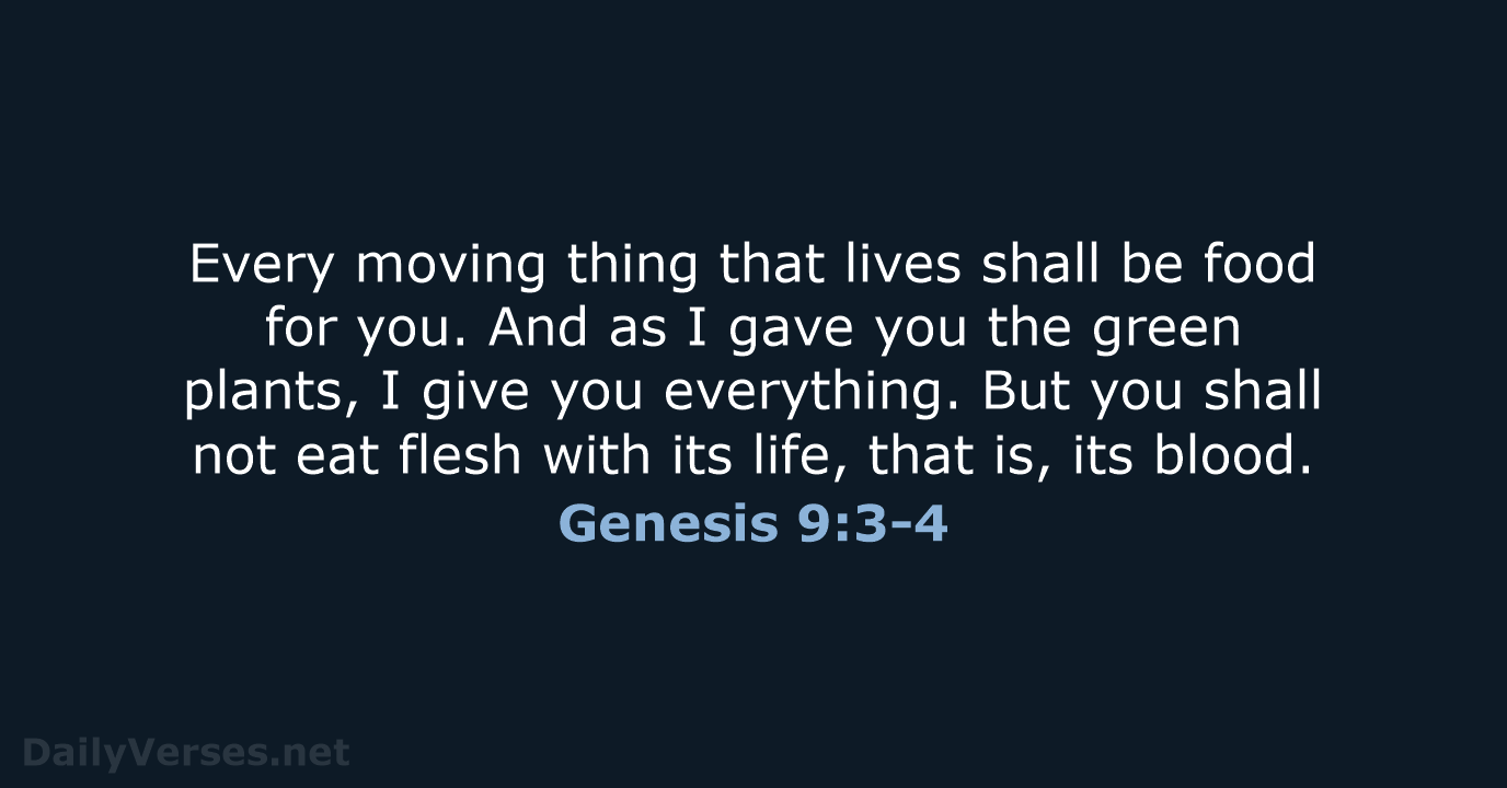 Every moving thing that lives shall be food for you. And as… Genesis 9:3-4
