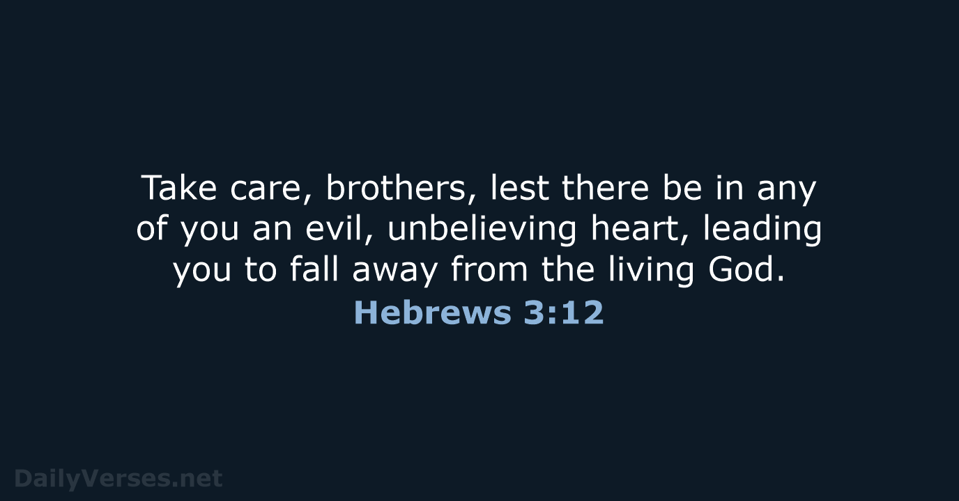 Take care, brothers, lest there be in any of you an evil… Hebrews 3:12