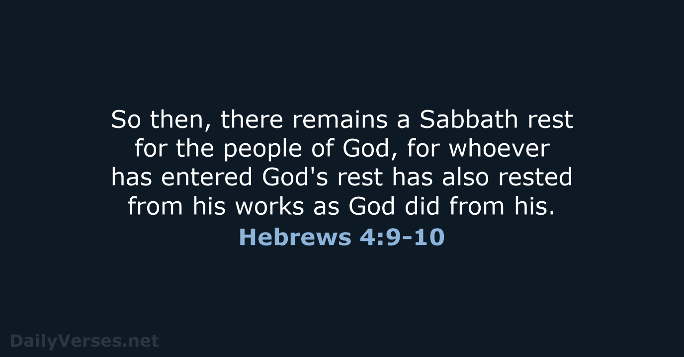 So then, there remains a Sabbath rest for the people of God… Hebrews 4:9-10