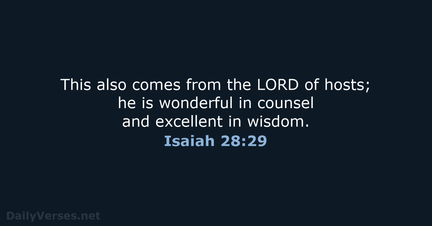 This also comes from the LORD of hosts; he is wonderful in… Isaiah 28:29
