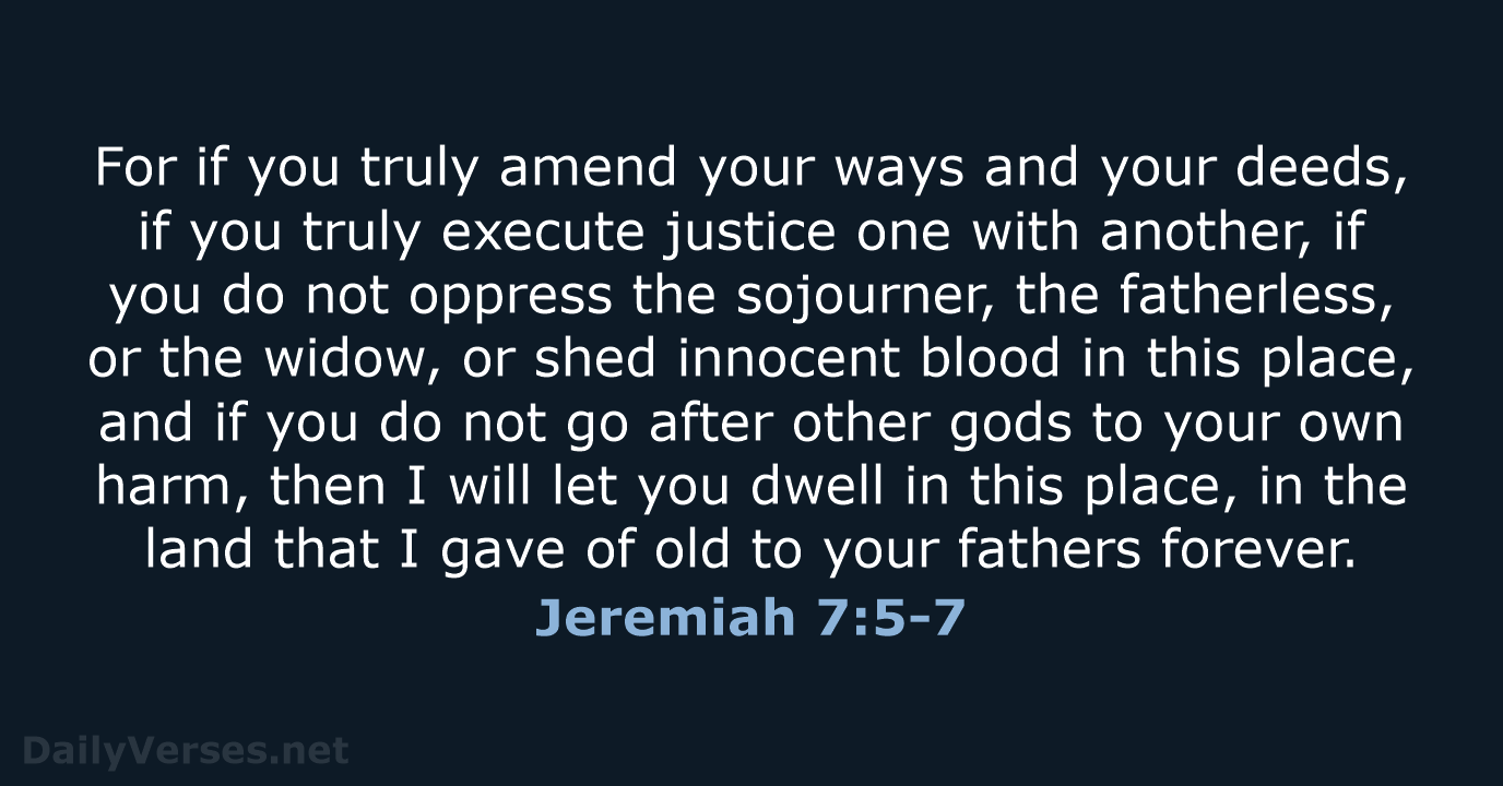 For if you truly amend your ways and your deeds, if you… Jeremiah 7:5-7