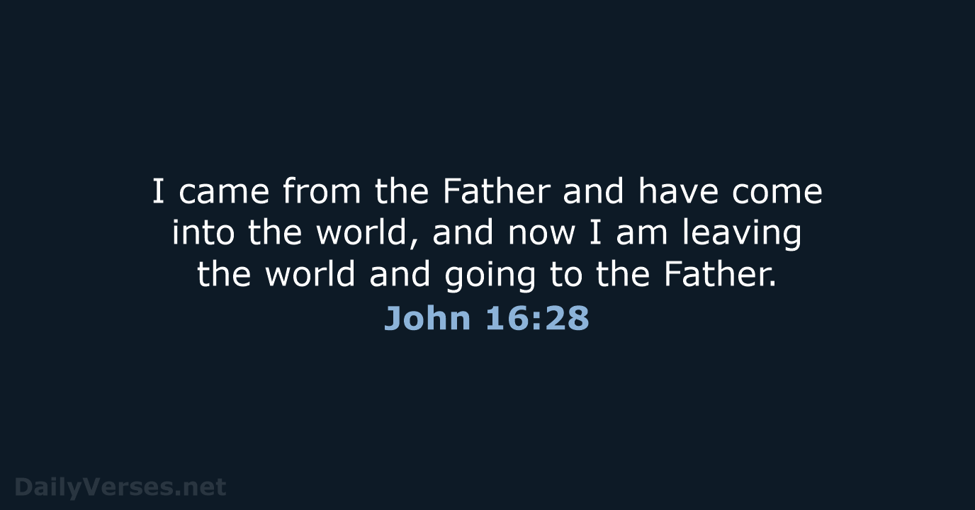 John 16:28 - ESV