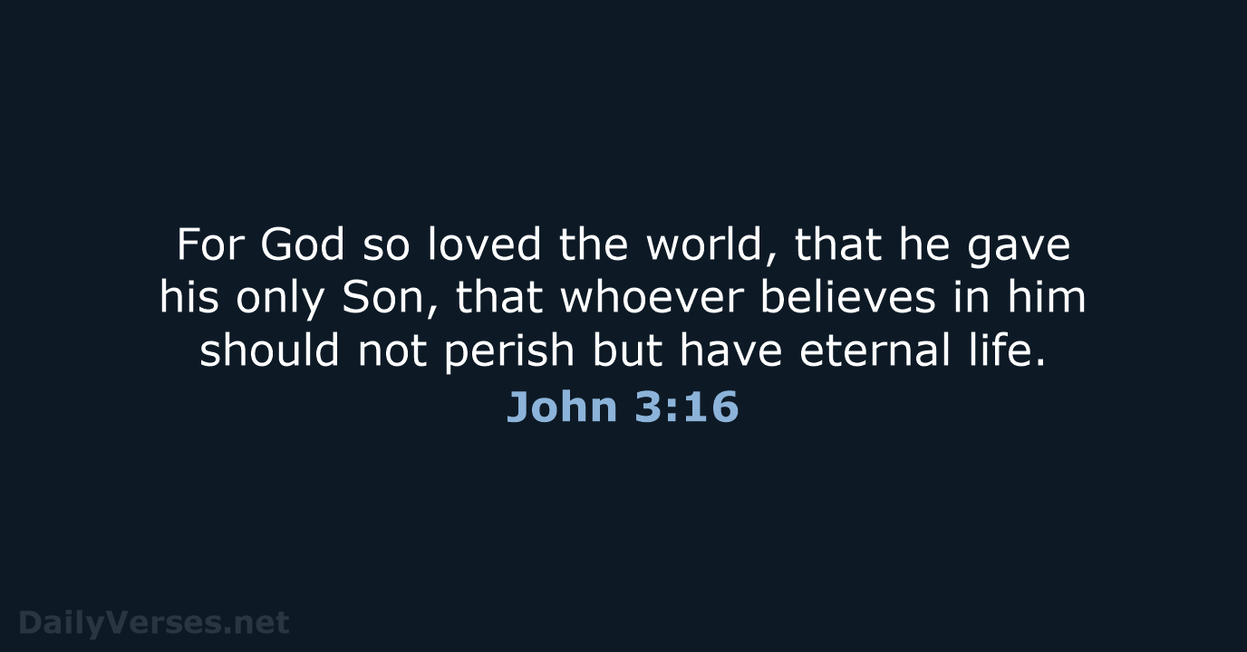 For God so loved the world, that he gave his only Son… John 3:16