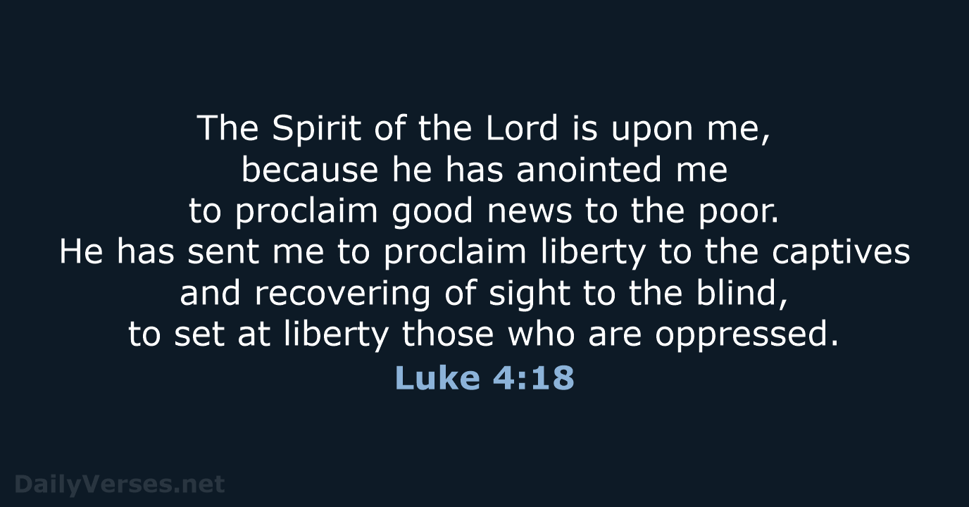 The Spirit of the Lord is upon me, because he has anointed… Luke 4:18