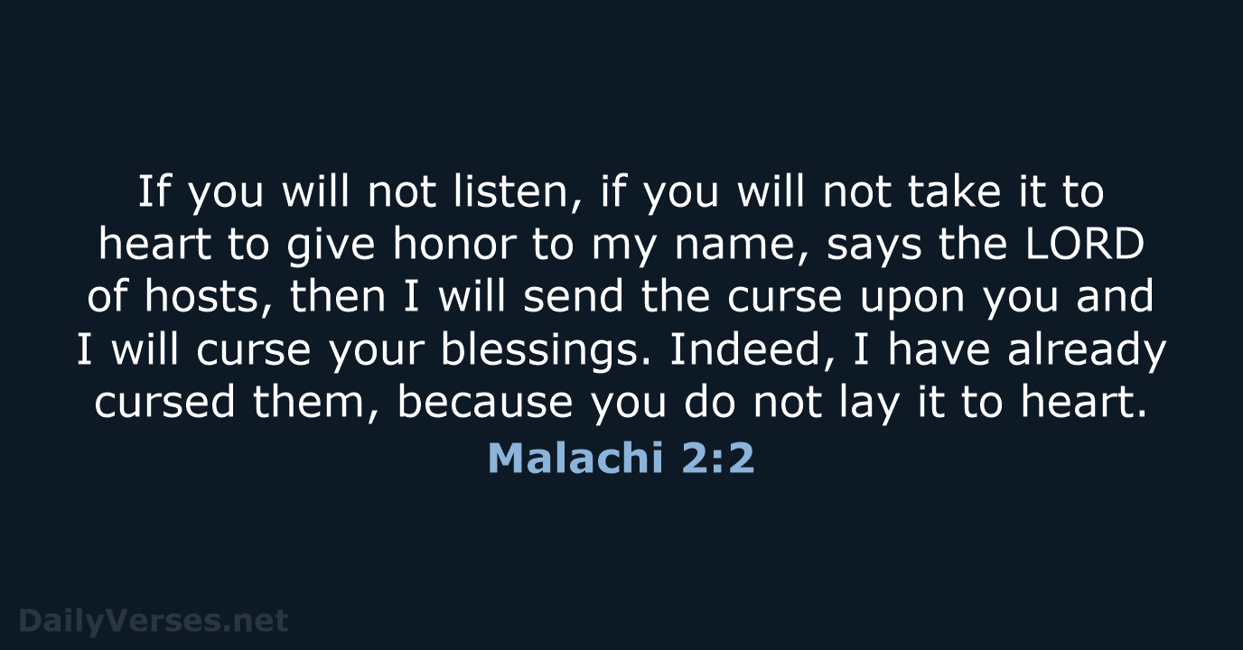 If you will not listen, if you will not take it to… Malachi 2:2