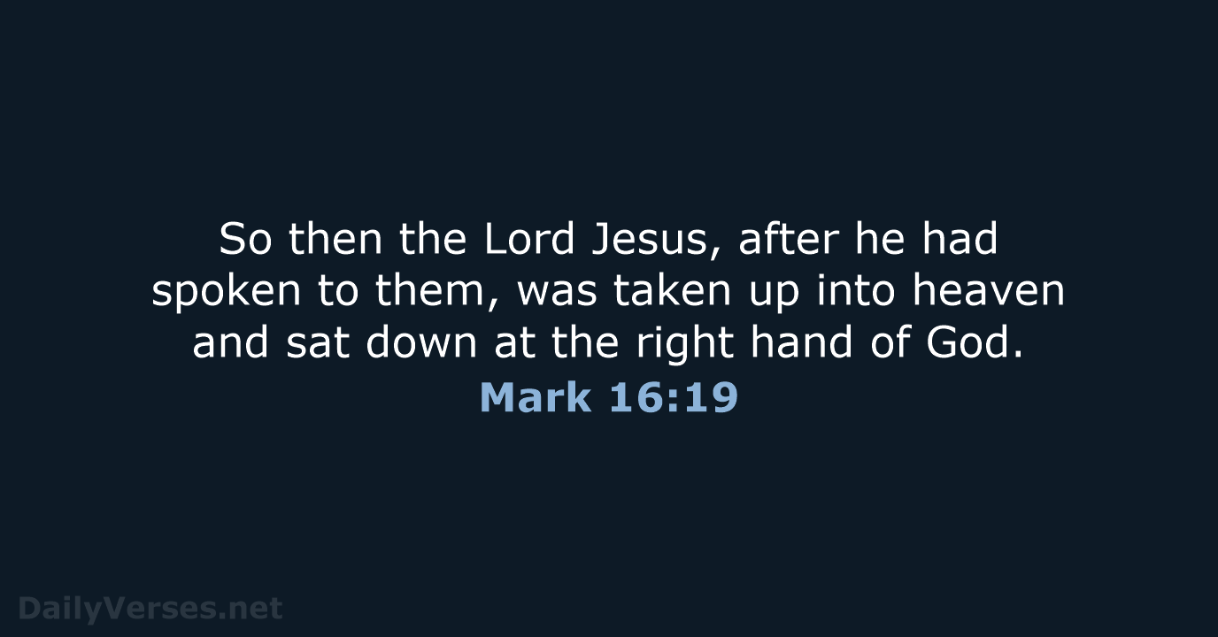 So then the Lord Jesus, after he had spoken to them, was… Mark 16:19