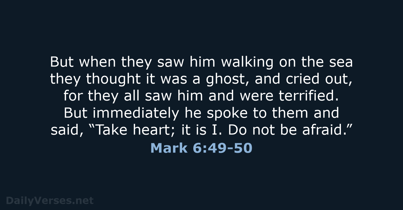 But when they saw him walking on the sea they thought it… Mark 6:49-50