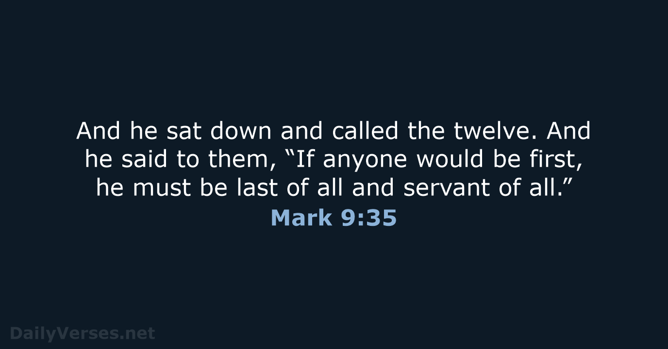 And he sat down and called the twelve. And he said to… Mark 9:35