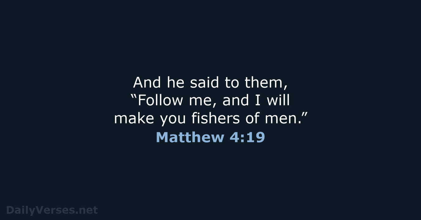And he said to them, “Follow me, and I will make you… Matthew 4:19