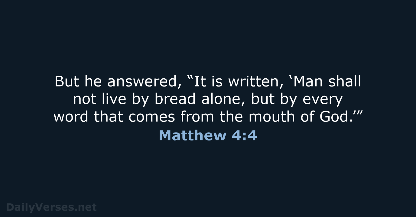 But he answered, “It is written, ‘Man shall not live by bread… Matthew 4:4