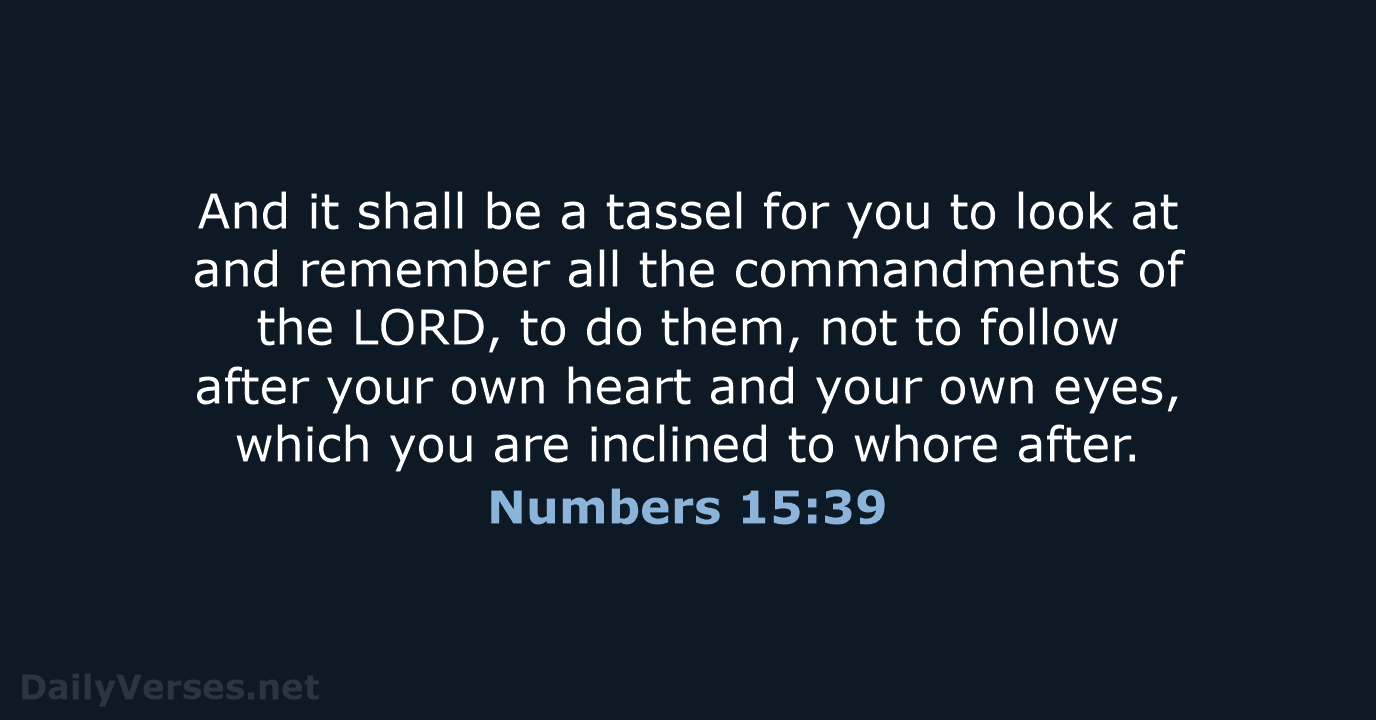 And it shall be a tassel for you to look at and… Numbers 15:39