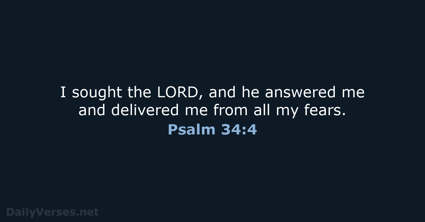 I sought the LORD, and he answered me and delivered me from… Psalm 34:4