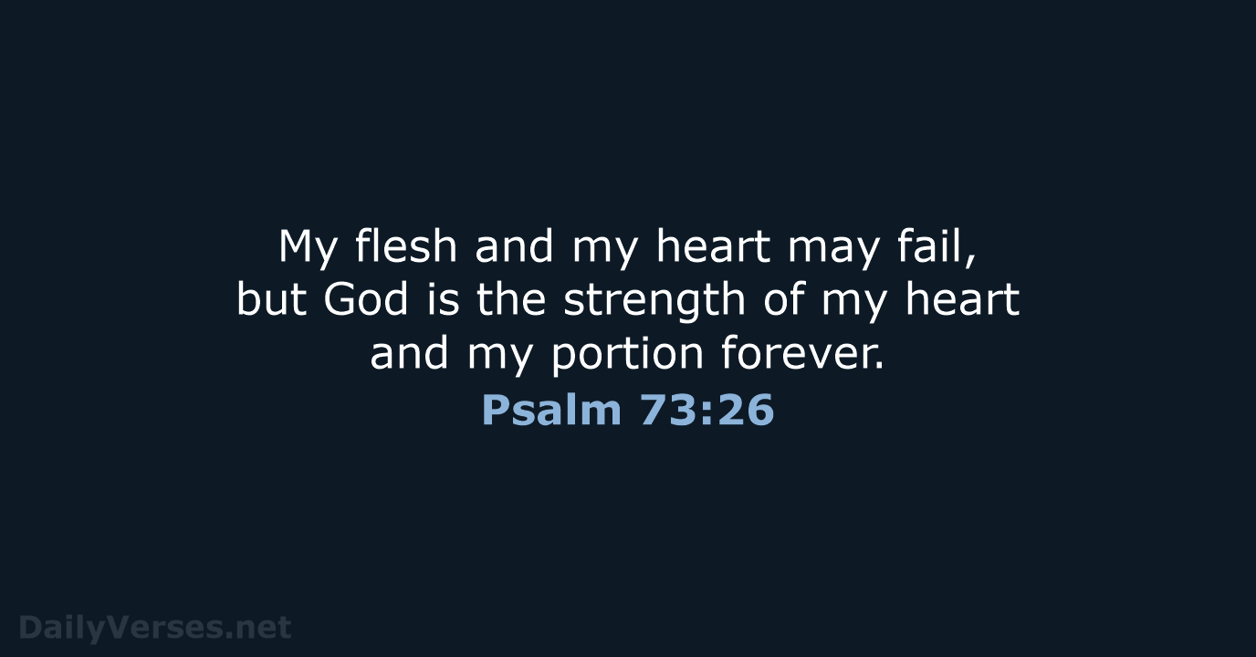 Psalm 73:26 - ESV