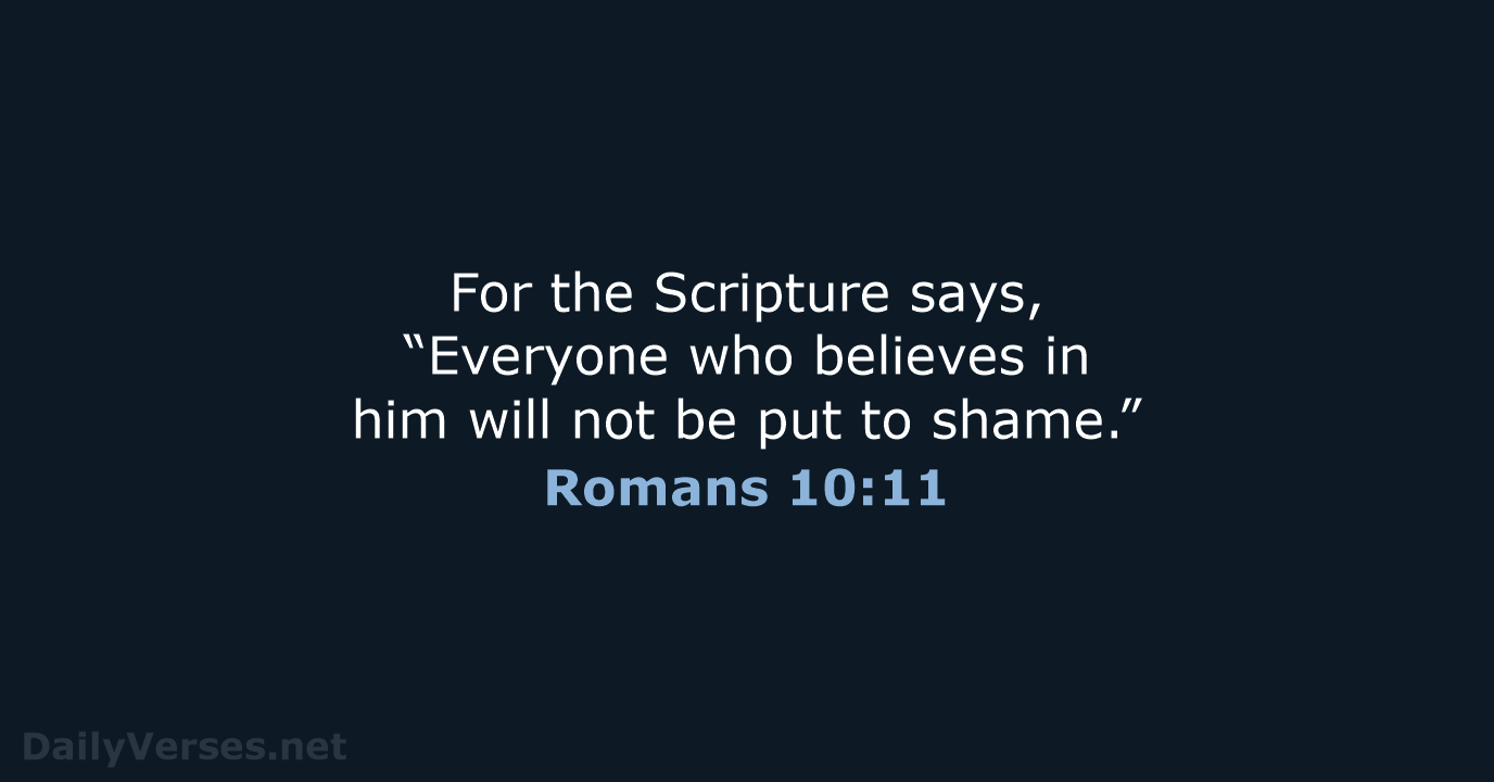 For the Scripture says, “Everyone who believes in him will not be… Romans 10:11